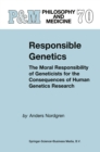 Responsible Genetics : The Moral Responsibility of Geneticists for the Consequences of Human Genetics Research - eBook