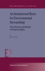 An Institutional Basis for Environmental Stewardship : The Structure and Quality of Property Rights - eBook