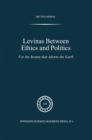 Levinas between Ethics and Politics : For the Beauty that Adorns the Earth - eBook