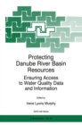 Protecting Danube River Basin Resources : Ensuring Access to Water Quality Data and Information - eBook