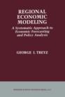 Regional Economic Modeling: A Systematic Approach to Economic Forecasting and Policy Analysis - Book