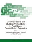 Seismic Hazard and Building Vulnerability in Post-Soviet Central Asian Republics - eBook