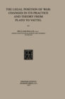 The Legal Position of War: Changes in its Practice and Theory from Plato to Vattel - eBook