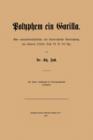 Polyphem Ein Gorilla : Eine Naturwissenschaftliche Und Staatsrechtliche Untersuchung Von Homers Odyssee Buch IX V. 105 Ffge - Book