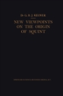 New Viewpoints on the Origin of Squint : A Clinical and Statistical Study on its Nature, Cause and Therapy - eBook