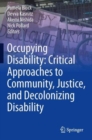 Occupying Disability: Critical Approaches to Community, Justice, and Decolonizing Disability - Book