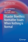 Disaster Bioethics: Normative Issues When Nothing is Normal - Book