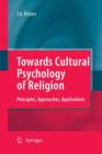 Towards Cultural Psychology of Religion : Principles, Approaches, Applications - Book