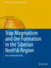 Trap Magmatism and Ore Formation in the Siberian Noril'sk Region : Volume 1. Trap Petrology; Volume 2. Atlas of Magmatic Rocks - Book