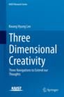 Three Dimensional Creativity : Three Navigations to Extend our Thoughts - Book