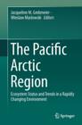 The Pacific Arctic Region : Ecosystem Status and Trends in a Rapidly Changing Environment - Book