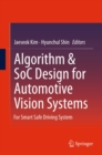Algorithm & SoC Design for Automotive Vision Systems : For Smart Safe Driving System - eBook