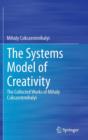 The Systems Model of Creativity : The Collected Works of Mihaly Csikszentmihalyi - Book