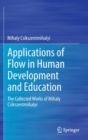 Applications of Flow in Human Development and Education : The Collected Works of Mihaly Csikszentmihalyi - Book