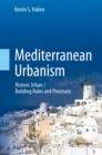 Mediterranean Urbanism : Historic Urban / Building Rules and Processes - eBook