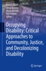 Occupying Disability: Critical Approaches to Community, Justice, and Decolonizing Disability - eBook