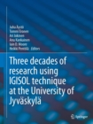IGISOL : Three decades of research using IGISOL technique at the University of Jyvaskyla - Book