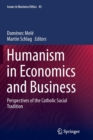 Humanism in Economics and Business : Perspectives of the Catholic Social Tradition - Book