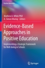 Evidence-Based Approaches in Positive Education : Implementing a Strategic Framework for Well-being in Schools - Book