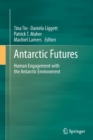 Antarctic Futures : Human Engagement with the Antarctic Environment - Book
