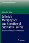 Leibniz’s Metaphysics and Adoption of Substantial Forms : Between Continuity and Transformation - Book