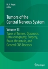 Tumors of the Central Nervous System, Volume 13 : Types of Tumors, Diagnosis, Ultrasonography, Surgery, Brain Metastasis, and General CNS Diseases - Book