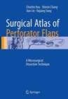 Surgical Atlas of Perforator Flaps : A Microsurgical Dissection Technique - Book