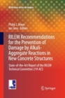 RILEM Recommendations for the Prevention of Damage by Alkali-Aggregate Reactions in New Concrete Structures : State-of-the-Art Report of the RILEM Technical Committee 219-ACS - Book