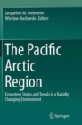 The Pacific Arctic Region : Ecosystem Status and Trends in a Rapidly Changing Environment - Book