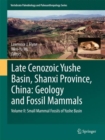 Late Cenozoic Yushe Basin, Shanxi Province, China: Geology and Fossil Mammals : Volume II: Small Mammal Fossils of Yushe Basin - Book
