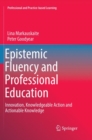 Epistemic Fluency and Professional Education : Innovation, Knowledgeable Action and Actionable Knowledge - Book