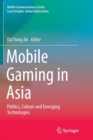 Mobile Gaming in Asia : Politics, Culture and Emerging Technologies - Book