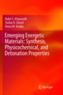 Emerging Energetic Materials: Synthesis, Physicochemical, and Detonation Properties - Book