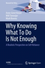 Why Knowing What To Do Is Not Enough : A Realistic Perspective on Self-Reliance - Book