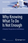 Why Knowing What To Do Is Not Enough : A Realistic Perspective on Self-Reliance - Book