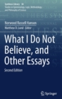 What I Do Not Believe, and Other Essays - Book