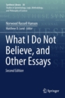 What I Do Not Believe, and Other Essays - Book