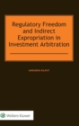 Regulatory Freedom and Indirect Expropriation in Investment Arbitration - Book