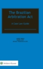 The Brazilian Arbitration Act : A Case Law Guide - Book