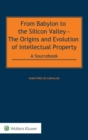 From Babylon to the Silicon Valley : The Origins and Evolution of Intellectual Property: A Sourcebook POD - Book