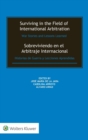 Surviving in the Field of International Arbitration: War Stories and Lessons Learned : Sobreviviendo en el Arbitraje Internacional: Historias de Guerra y Lecciones Aprendidas - Book