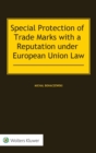 Special Protection of Trade Marks with a Reputation under European Union Law - Book