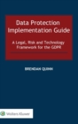 Data Protection Implementation Guide : A Legal, Risk and Technology Framework for the GDPR - Book