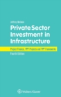 Private Sector Investment in Infrastructure : Project Finance, PPP Projects and PPP Frameworks - Book