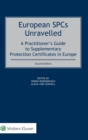 European SPCs Unravelled : A Practitioner’s Guide to Supplementary Protection Certificates in Europe - Book