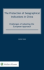 The Protection of Geographical Indications in China : Challenges of Adopting the European Approach - Book