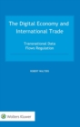 The Digital Economy and International Trade : Transnational Data Flows Regulation - Book