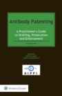 Antibody Patenting : A Practitioner's Guide to Drafting, Prosecution and Enforcement - eBook