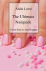 The Ultimate Nail Guide : From Basics to Masterpiece - eBook