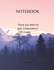 NOTEBOOK - Once you learn to quit, it becomes a habit - Book
